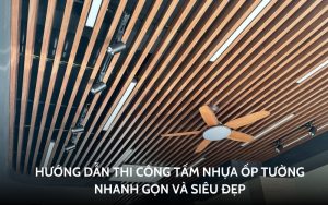hướng dẫn thi công tấm nhựa ốp tường