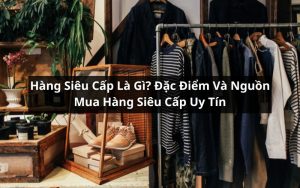 hàng siêu cấp là gì