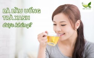 bầu uống trà xanh được không