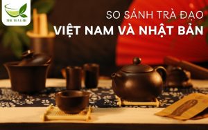 so sánh trà đạo Việt Nam và Nhật Bản