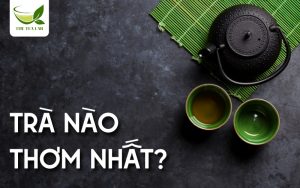 trà nào thơm nhất