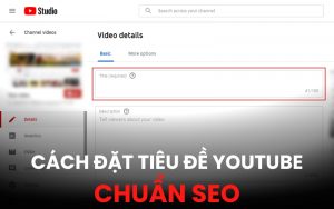cách đặt tiêu đề YouTube chuẩn SEO