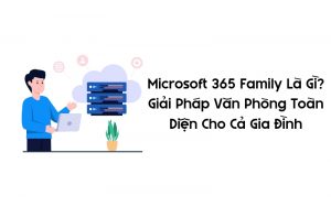 microsoft 365 family là gì