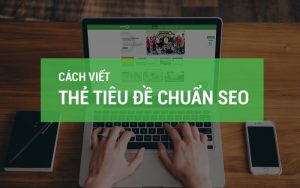 tiêu chí đặt tiêu đề YouTube chuẩn SEO