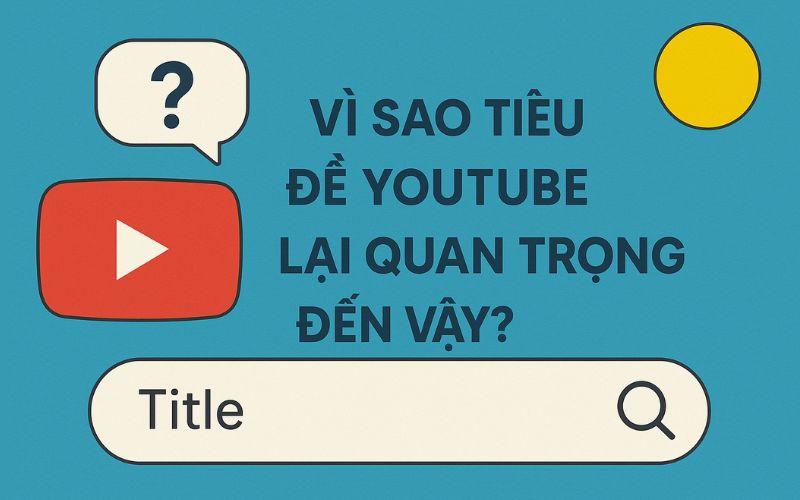 vai trò của tiêu đề YouTube