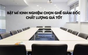 kinh nghiệm chọn ghế giám đốc