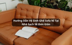 hướng dẫn vệ sinh ghế sofa nỉ