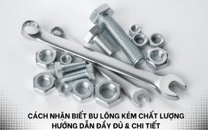 cách nhận biết bu lông kém chất lượng